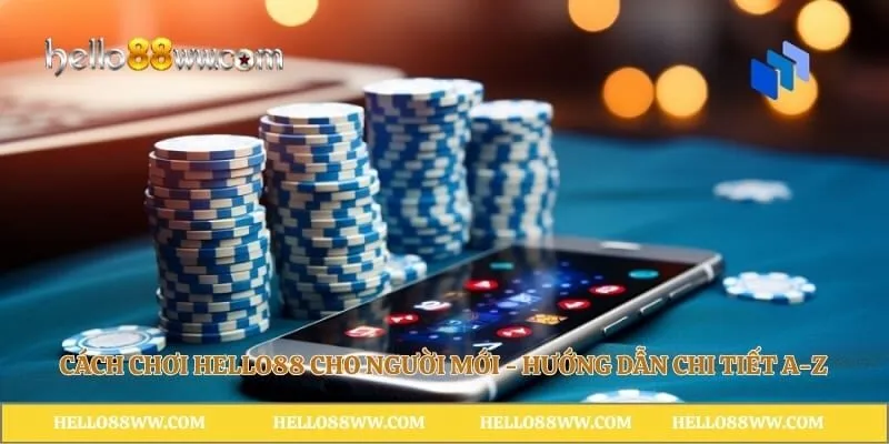 Cách Chơi Hello88 Cho Người Mới - Hướng Dẫn Chi Tiết A-Z