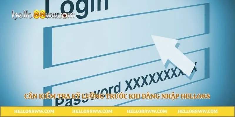 Cần kiểm tra kỹ lưỡng trước khi đăng nhập Hello88
