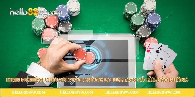 Kinh nghiệm chơi an toàn không lo Hello88 có lừa đảo không