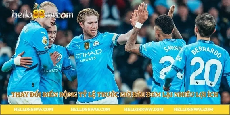 Thay đổi biến động tỷ lệ trước giờ đấu đem lại nhiều lợi ích